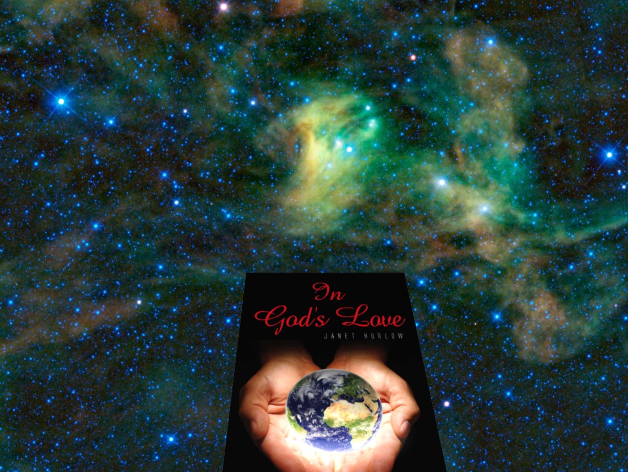 night sky northern hemisphere, image from NASA many stars some green gases with image of book In God's Love by Janet Hurlow and image of two hand holding the world